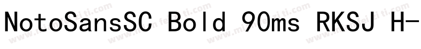 NotoSansSC Bold 90ms RKSJ H字体转换